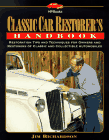Classic Car Restorer's Handbook: Restoration Tips and Techniques for Owners and Restorers of Classic and Collectible Automobiles